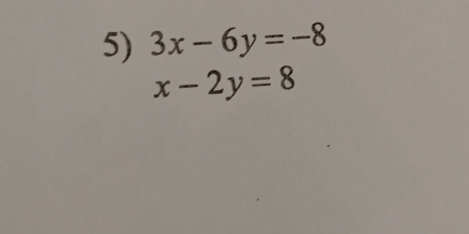 3x-6y=-8
x-2y=8