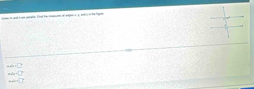 Lines m and n are parallel. Find the measures of angies x, y, and z in the figure.
m∠ x=□°
m∠ y=□°
m∠ z=□°