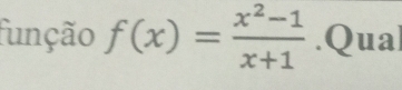 função f(x)= (x^2-1)/x+1 .Qual