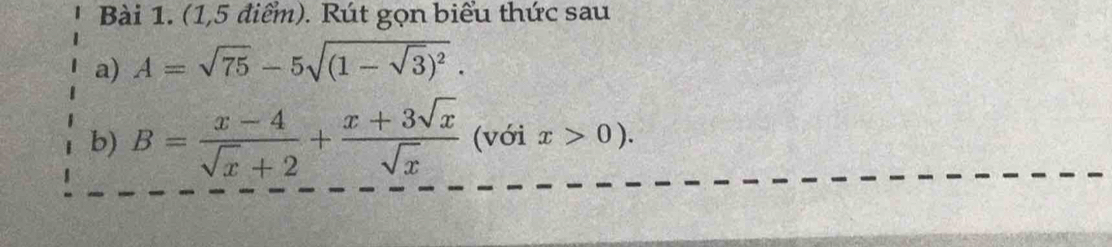 (1,5 điểm). Rút gọn biểu thức sau
a) A=sqrt(75)-5sqrt((1-sqrt 3))^2. 
b) B= (x-4)/sqrt(x)+2 + (x+3sqrt(x))/sqrt(x)  (với x>0).