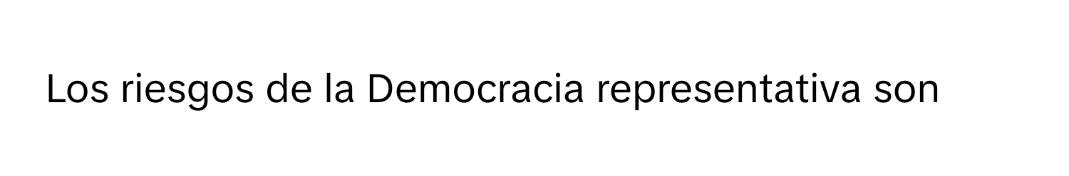 Solved: Los riesgos de la Democracia representativa son [Others]
