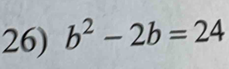 b^2-2b=24