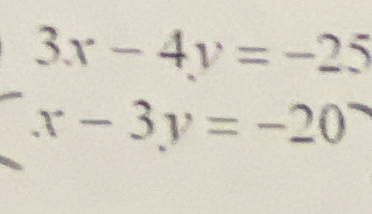 beginarrayr 3x-4y=-25 x-3y=-20end(array)^