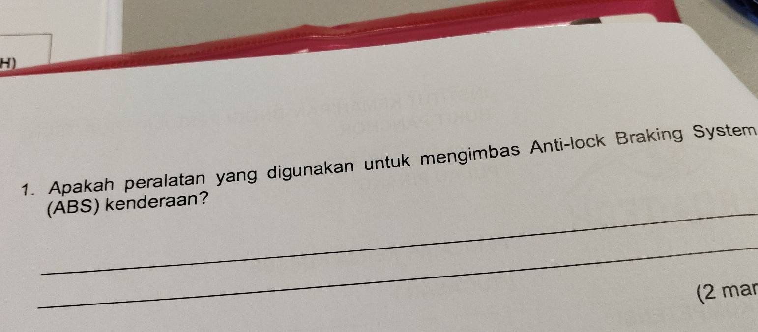 Apakah peralatan yang digunakan untuk mengimbas Anti-lock Braking System 
_ 
(ABS) kenderaan? 
_ 
(2 mar