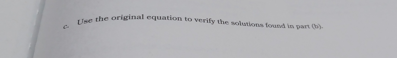 Use the original equation to verify the solutions found in part (b).