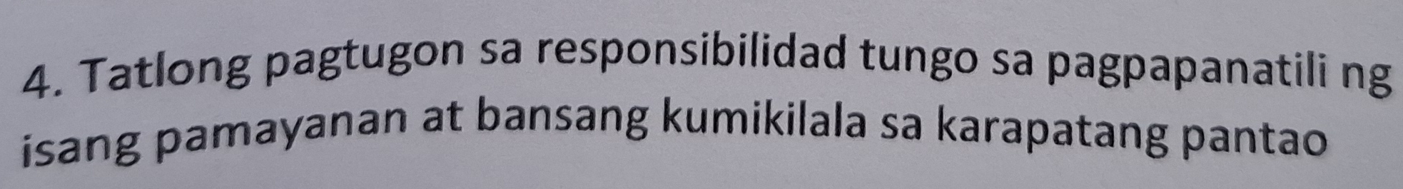 Tatlong pagtugon sa responsibilidad tungo sa pagpapanatili ng 
isang pamayanan at bansang kumikilala sa karapatang pantao