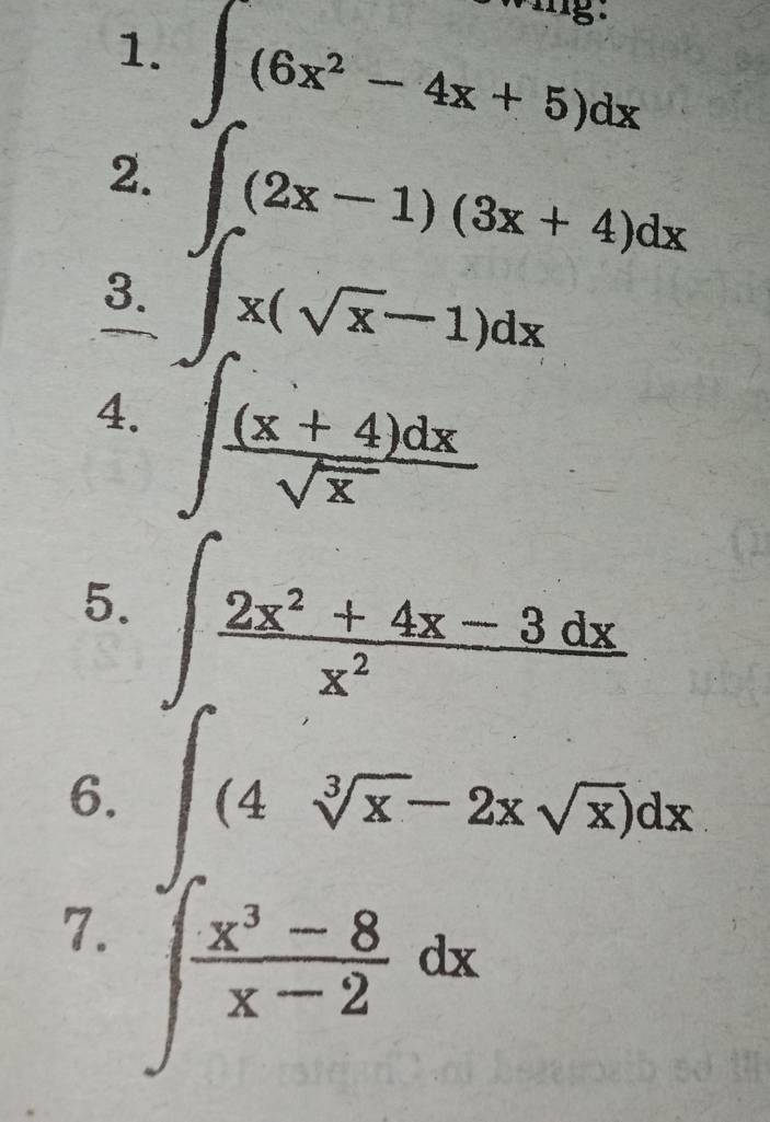 5 
1. 
2. ∈t (6x^2-4x+5)dx
∈t (2x-1)(3x+4)dx
3. ∈t x(sqrt(x)-1)dx
4. ∈t  ((x+4)dx)/sqrt(x) 
5. ∈t  (2x^2+4x-3dx)/x^2 
6. ∈t (4sqrt[3](x)-2xsqrt(x))dx
7. ∈t  (x^3-8)/x-2 dx
∴ ∠ 2=□^(□)/□ 