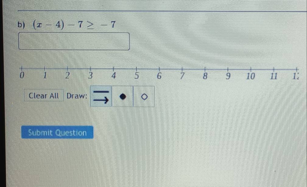 (x-4)-7≥ -7
Clear All Draw: 
Submit Question