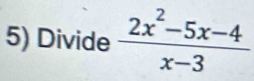 Divide  (2x^2-5x-4)/x-3 