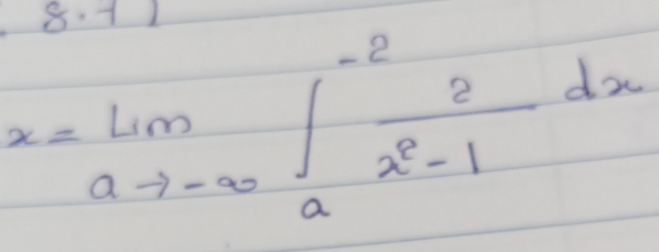 8.-11
x=lim _ato -∈fty ∈t _a^((-2)frac 2)x^2-1dx