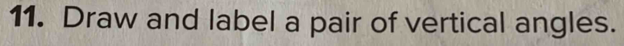 Draw and label a pair of vertical angles.