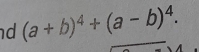 (a+b)^4+(a-b)^4.