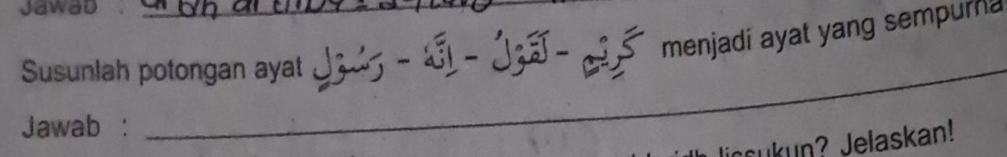 Jawab . 
Susunlah potongan ayat 13ú5 - Ú1 - 13 - ể menjadi ayat yang sempura 
Jawab : 
_ 
incukun? Jelaskan!