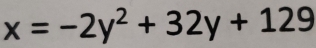 x=-2y^2+32y+129