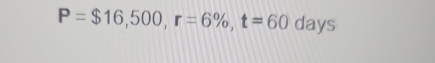 P=$16,500, r=6% , t=60 days