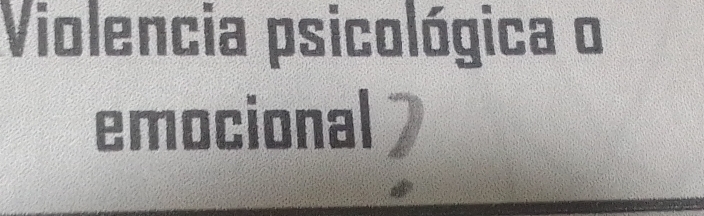 Violencia psicológica o 
emocional