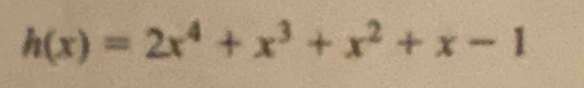 h(x)=2x^4+x^3+x^2+x-1