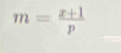 m= (x+1)/p 