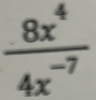  8x^4/4x^(-7) 