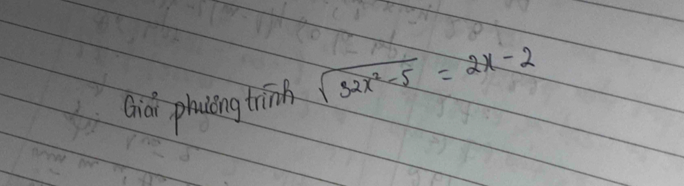 Giài phuiing trin sqrt(32x^2-5)=2x-2