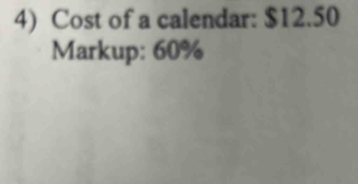 Cost of a calendar: $12.50
Markup: 60%