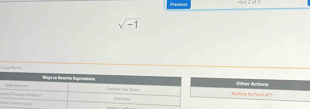 Previous Hint 2 of 3
sqrt(-1)
to perform. 
Other Actions 
Multiply by Form of 1
n 
Fa