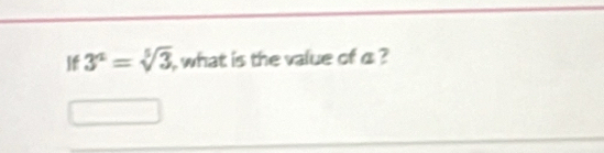 If 3^4=sqrt[5](3) , what is the value of a ?