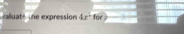 aluate the expression 4x^2 for