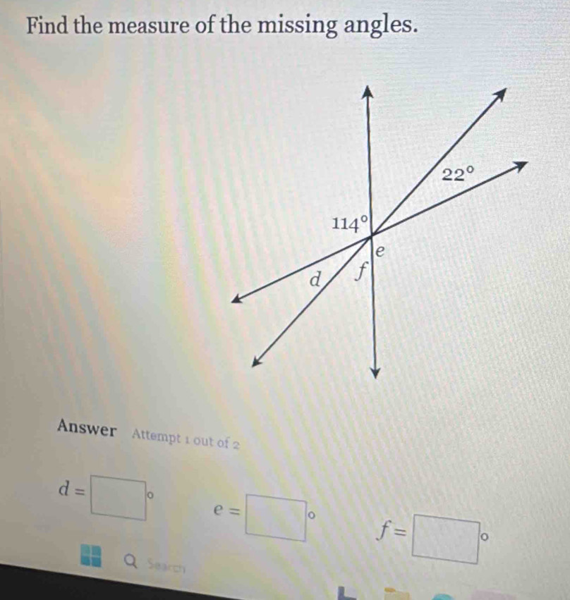 Find the measure of the missing angles.
Answer Attempt 1 out of 2
d=□° e=□° f=□°
a Search