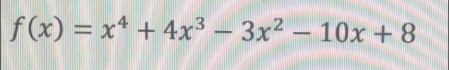 f(x)=x^4+4x^3-3x^2-10x+8