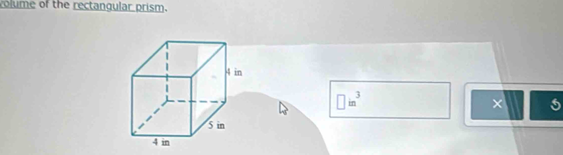 volume of the rectangular prism.
□ in^3
×