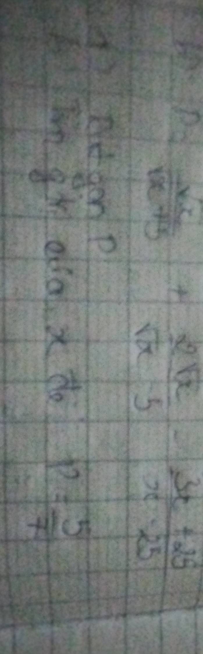 p=frac sqrt(x)sqrt(x+3)sqrt(x)-5- (3x+25)/x-25 
ttgenp 
I Im gr ooa x to
p= 5/7 