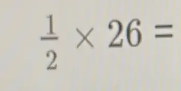  1/2 * 26=