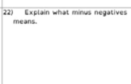 Explain what minus negatives 
means.