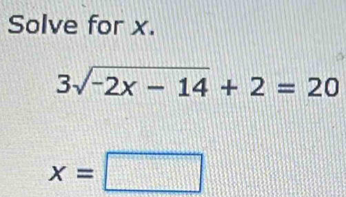 Solve for x.
3sqrt(-2x-14)+2=20
x=□