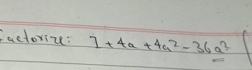 factorize: 1+4a+4a^2-36a^2.