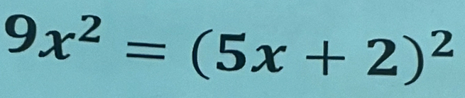 9x^2=(5x+2)^2