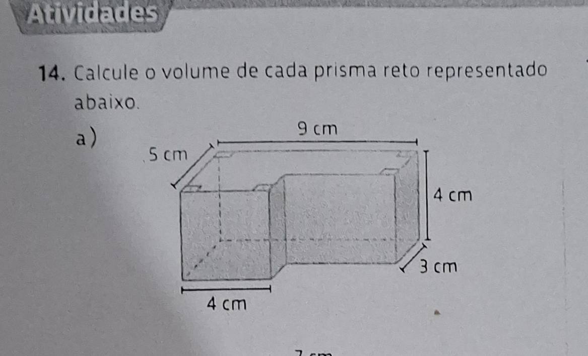 Atividades 
14. Calcule o volume de cada prisma reto representado 
abaixo. 
a)