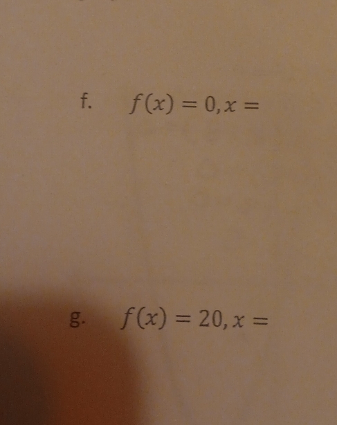 f(x)=0, x=
g. f(x)=20, x=