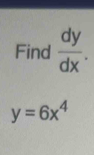 Find  dy/dx .
y=6x^4