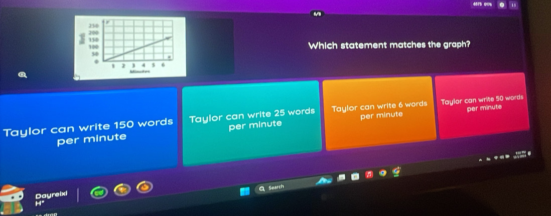 Which statement matches the graph?
Minutes
per minute
Taylor can write 150 words Taylor can write 25 words Taylor can write 6 words Taylor can write 50 words
per minute per minute per minute
Search
Dayreixi