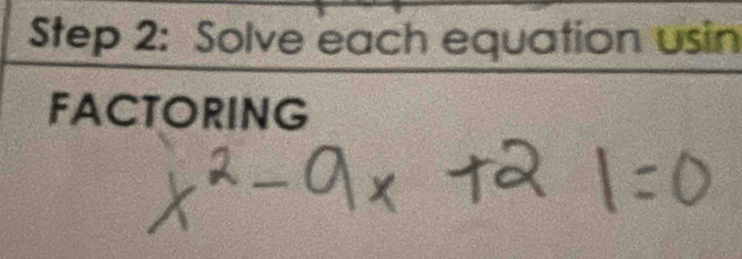 Solve each equation usin 
FACTORING