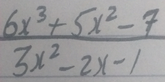  (6x^3+5x^2-7)/3x^2-2x-1 