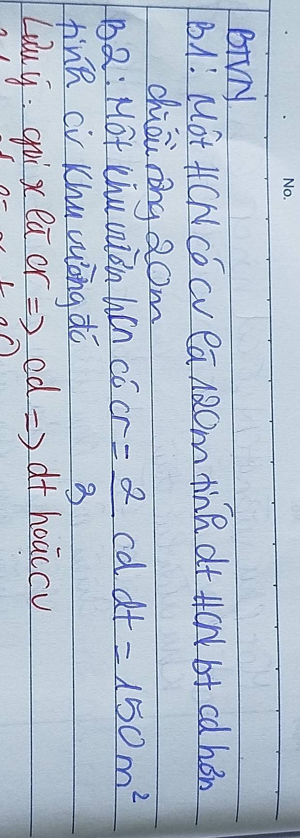 BiVy 
B1! Mot HCN CO cv ea NOm tnR dt HCN bt cd hon 
chiāi rong 2om
r= 2/3  cd 
12: Mot Chuuion hen có dt=150m^2
fink ci Khuuuōng dō 
Louy: guì x eā or =) ed_ dt hoaccv