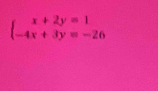 beginarrayl x+2y=1 -4x+3y=-26endarray.