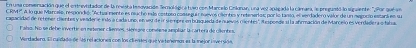 En una consensación que el entrevitador de la revista Ienovación. lernolágica tuwo con Marcelo Cnlanar, una vez apagada la cámara, le preguntó lo siguiente: "¿Por que en 
CRM !. A lo que Marcalo, responde, ''Actual mente es nucho esa cestoro casseguir naevos cilentes y retenerias; por lo tanso, el verdadero valor de un megoció estant es su 
capacidad de retener dientes y veader e indo a cada uno, en seu de ir sempre en búsqueda de nuevos mrientes", Aecsponde si la afrmación de MMarcelo es verdadera o faba. 
Falo, No se debe inverte en erenor clienes, siénes comtama ampliar la cartera de cllento 
Verdadero. El calidado de las rel actores con locclientes que vatenveres as la mejor inversión,