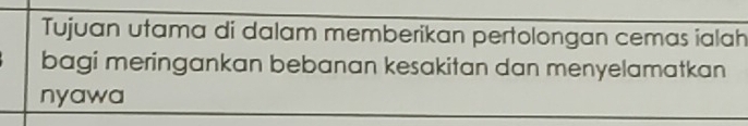 Tujuan utama di dalam memberikan pertolongan cemas ialah 
bagi meringankan bebanan kesakitan dan menyelamatkan 
nyawa