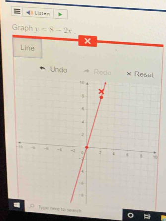 Listen 
Graph y=8-2x.
x
Line 
Undo Reda Res