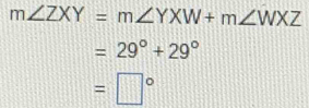 m∠ ZXY=m∠ YXW+m∠ WXZ
=29°+29°
=□°