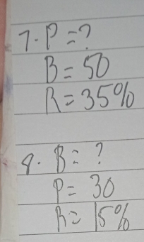 7· p=
B=50
R=35%
9. B= 7
P=30
R=15%